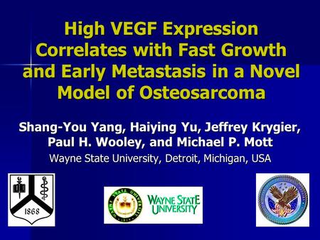 High VEGF Expression Correlates with Fast Growth and Early Metastasis in a Novel Model of Osteosarcoma Shang-You Yang, Haiying Yu, Jeffrey Krygier, Paul.