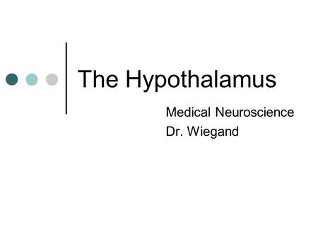 The Hypothalamus Medical Neuroscience Dr. Wiegand.
