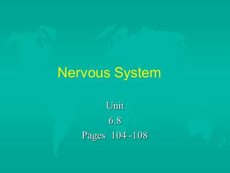 Nervous System Unit 6.8 Pages 104 -108.