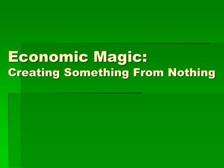 Economic Magic: Creating Something From Nothing.  Because all of us are always dealing with scarcity, we must constantly decide how to cope. Typically.
