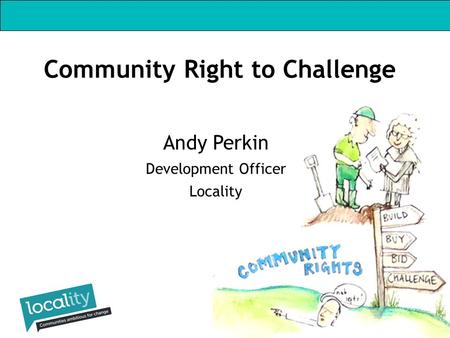 Andy Perkin Development Officer Locality Community Right to Challenge.