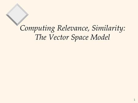 1 Computing Relevance, Similarity: The Vector Space Model.