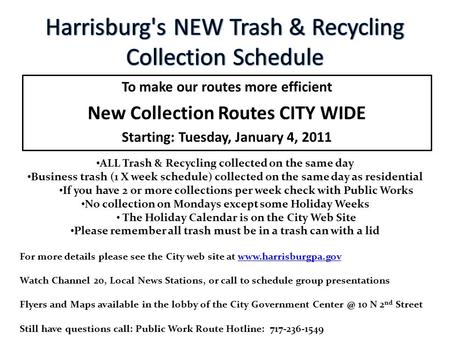 To make our routes more efficient New Collection Routes CITY WIDE Starting: Tuesday, January 4, 2011 ALL Trash & Recycling collected on the same day Business.