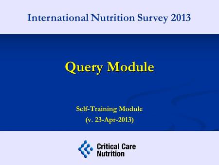 Query Module Self-Training Module (v. 23-Apr-2013) International Nutrition Survey 2013.
