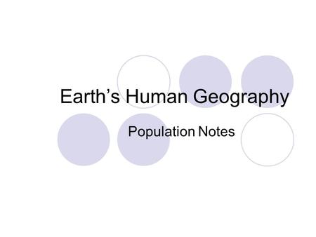 Earth’s Human Geography Population Notes. Where do People Live?