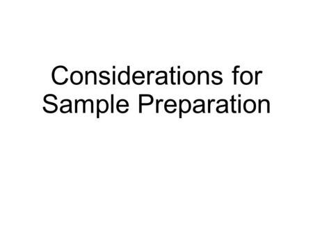 Considerations for Sample Preparation. Protein Extraction Mechanical grinding Detergents Other buffers Sonication.