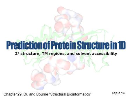 2 o structure, TM regions, and solvent accessibility Topic 13 Chapter 29, Du and Bourne “Structural Bioinformatics”