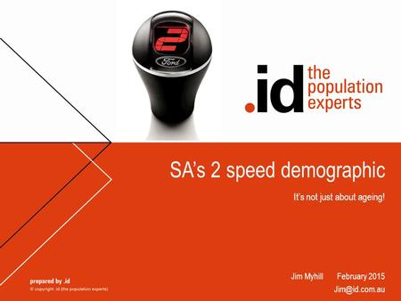 SA’s 2 speed demographic It’s not just about ageing! Jim Myhill February 2015