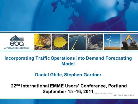 Incorporating Traffic Operations into Demand Forecasting Model Daniel Ghile, Stephen Gardner 22 nd international EMME Users’ Conference, Portland September.
