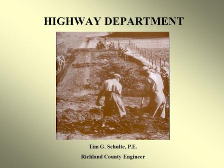HIGHWAY DEPARTMENT Tim G. Schulte, P.E. Richland County Engineer.