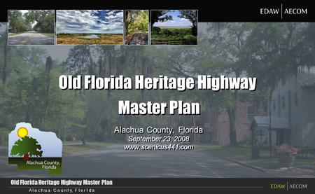 Old Florida Heritage Highway Master Plan A l a c h u a C o u n t y, F l o r I d a Old Florida Heritage Highway Master Plan Alachua County, Florida September.