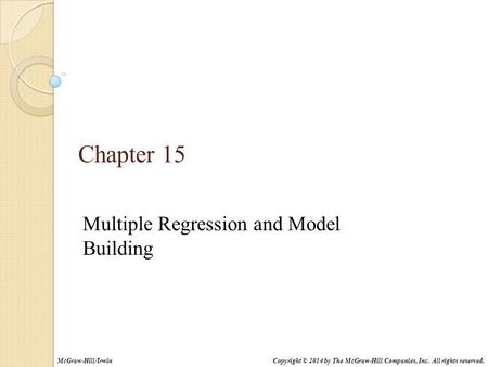 Multiple Regression and Model Building Chapter 15 Copyright © 2014 by The McGraw-Hill Companies, Inc. All rights reserved.McGraw-Hill/Irwin.