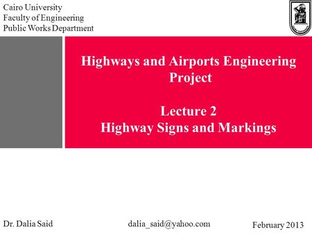 Highways and Airports Engineering Project Lecture 2 Highway Signs and Markings Cairo University Faculty of Engineering Public Works Department Dr. Dalia.