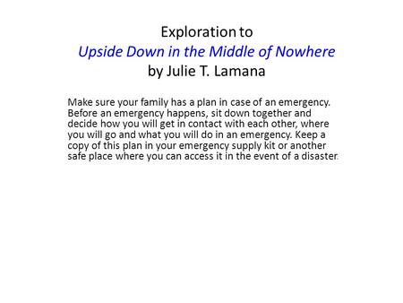 Make sure your family has a plan in case of an emergency. Before an emergency happens, sit down together and decide how you will get in contact with each.