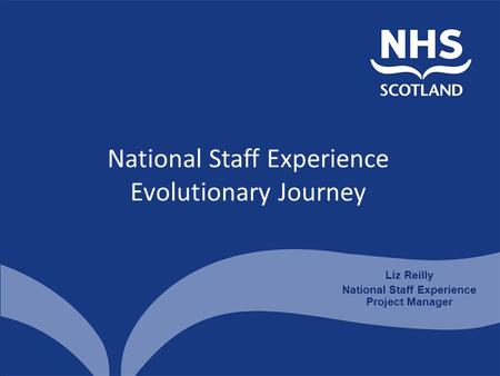National Staff Experience Evolutionary Journey Liz Reilly National Staff Experience Project Manager.