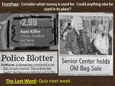 FrontPage: Consider what money is used for. Could anything else be used in its place? The Last Word: Quiz next week.