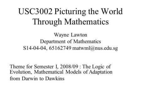USC3002 Picturing the World Through Mathematics Wayne Lawton Department of Mathematics S14-04-04, 65162749 Theme for Semester I, 2008/09.