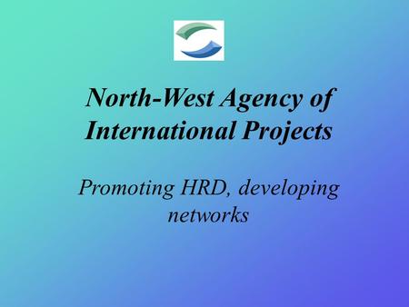 North-West Agency of International Projects Promoting HRD, developing networks.