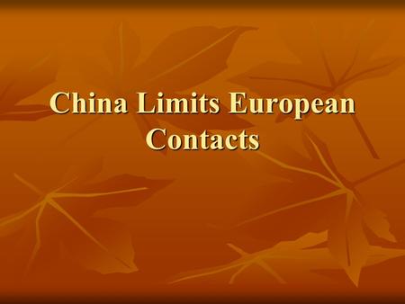 China Limits European Contacts. China Under the Ming Dynasty From 1368-1644 China rose to power under the Ming Dynasty. From 1368-1644 China rose to power.