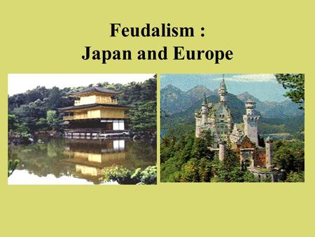 Feudalism : Japan and Europe