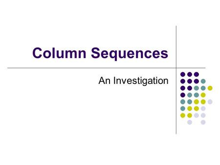 Column Sequences An Investigation Column Sequences Look carefully at the columns shown below and the way in which the numbers are being put into each.
