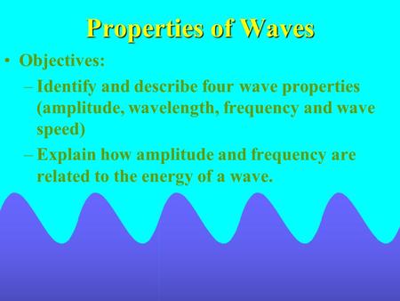 Properties of Waves Objectives: