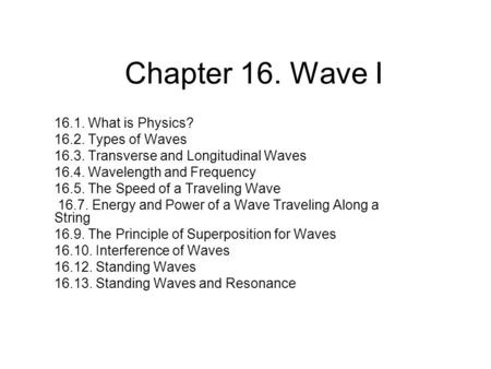 Chapter 16. Wave I What is Physics? Types of Waves