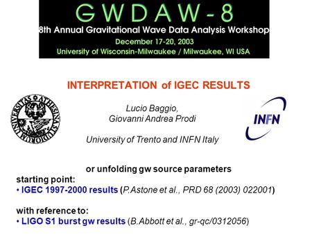 INTERPRETATION of IGEC RESULTS Lucio Baggio, Giovanni Andrea Prodi University of Trento and INFN Italy or unfolding gw source parameters starting point: