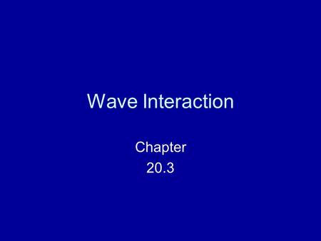 Wave Interaction Chapter 20.3. Reflection Occurs when a wave “bounces” off a barrier Examples –Echoes –Light reflection (Moon) Return to Wave Interactions.