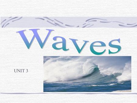 UNIT 3. What is a Wave? Definition: A disturbance that transfers energy from place to place. What carries waves? A medium, a medium is the material through.