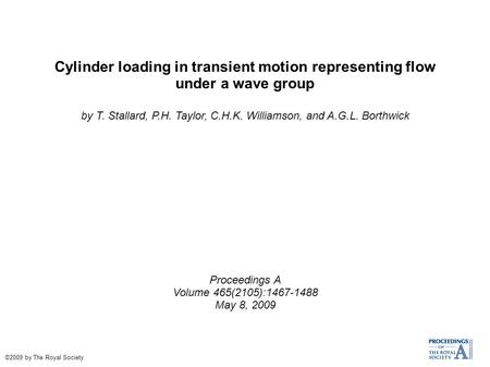 Cylinder loading in transient motion representing flow under a wave group by T. Stallard, P.H. Taylor, C.H.K. Williamson, and A.G.L. Borthwick Proceedings.