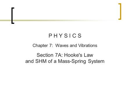 P H Y S I C S Chapter 7: Waves and Vibrations Section 7A: Hooke's Law and SHM of a Mass-Spring System.