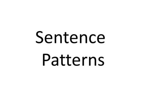 Sentence Patterns. Pattern 1 Subject + Action Verb (Intransitive) The teacher walked into the room. subject AV.