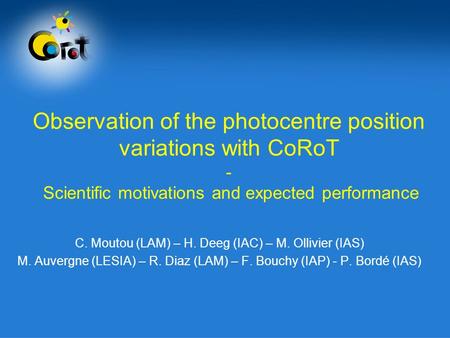 Observation of the photocentre position variations with CoRoT - Scientific motivations and expected performance C. Moutou (LAM) – H. Deeg (IAC) – M. Ollivier.