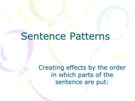 Creating effects by the order in which parts of the sentence are put: