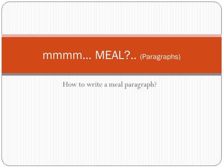 mmmm… MEAL?.. (Paragraphs)