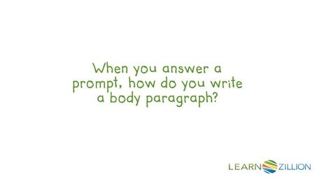 When you answer a prompt, how do you write a body paragraph?