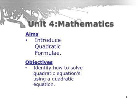 1 Aims Introduce Quadratic Formulae. Objectives Identify how to solve quadratic equation’s using a quadratic equation.