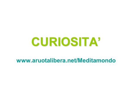 CURIOSITA’ www.aruotalibera.net/Meditamondo Photos insolites.