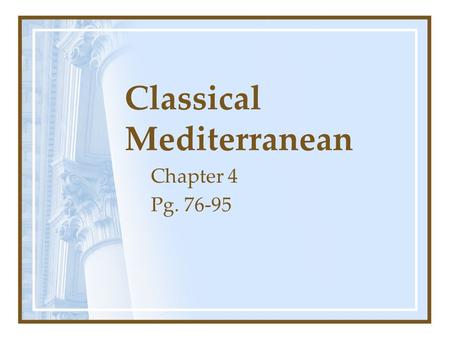 Classical Mediterranean Chapter 4 Pg. 76-95. Persian Tradition Key civilizations rose neighboring & influencing the Mediterranean: –Persian Empire during.