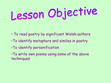 Lesson Objective To read poetry by significant Welsh authors