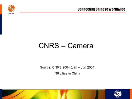 Connecting Chinese Worldwide CNRS – Camera Source: CNRS 2004 (Jan – Jun 2004) 36 cities in China.