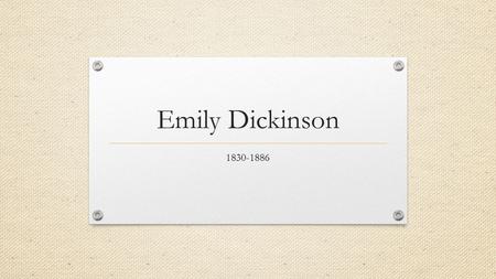 Emily Dickinson 1830-1886. Dash/ Capitalization This is my letter to the World, That never wrote to Me-- The simple News that Nature told-- With tender.