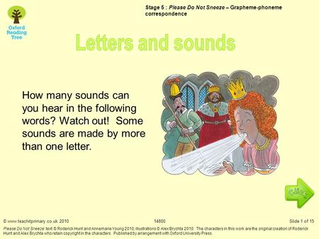 How many sounds can you hear in the following words? Watch out! Some sounds are made by more than one letter. Stage 5 : Please Do Not Sneeze – Grapheme-phoneme.