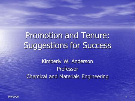 19/9/2005 Promotion and Tenure: Suggestions for Success Kimberly W. Anderson Professor Chemical and Materials Engineering.
