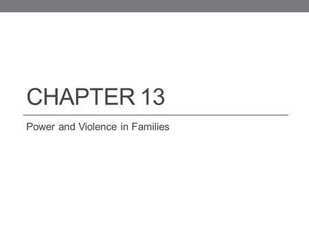 CHAPTER 13 Power and Violence in Families. Power Power is the ability to exercise one’s will. Personal power or autonomy – power exercised over oneself.