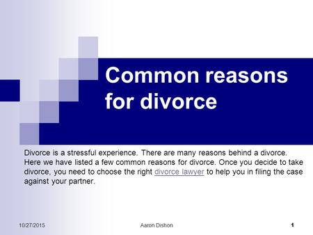 Common reasons for divorce Divorce is a stressful experience. There are many reasons behind a divorce. Here we have listed a few common reasons for divorce.