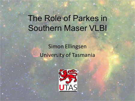 The Role of Parkes in Southern Maser VLBI Simon Ellingsen University of Tasmania.