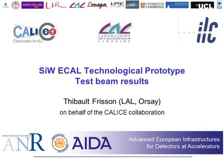 SiW ECAL Technological Prototype Test beam results Thibault Frisson (LAL, Orsay) on behalf of the CALICE collaboration.