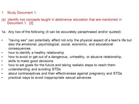 1 Study Document 1. (a) Identify two concepts taught in abstinence education that are mentioned in Document 1. [2] 1a. Any two of the following (it can.